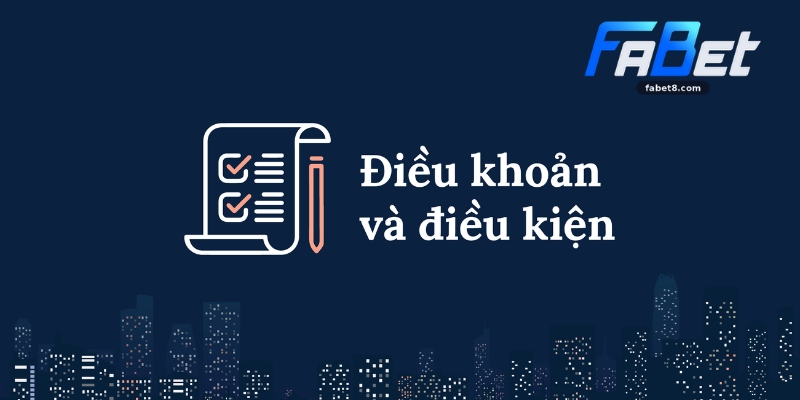 Điều Khoản Điều Kiện Tại Fabet